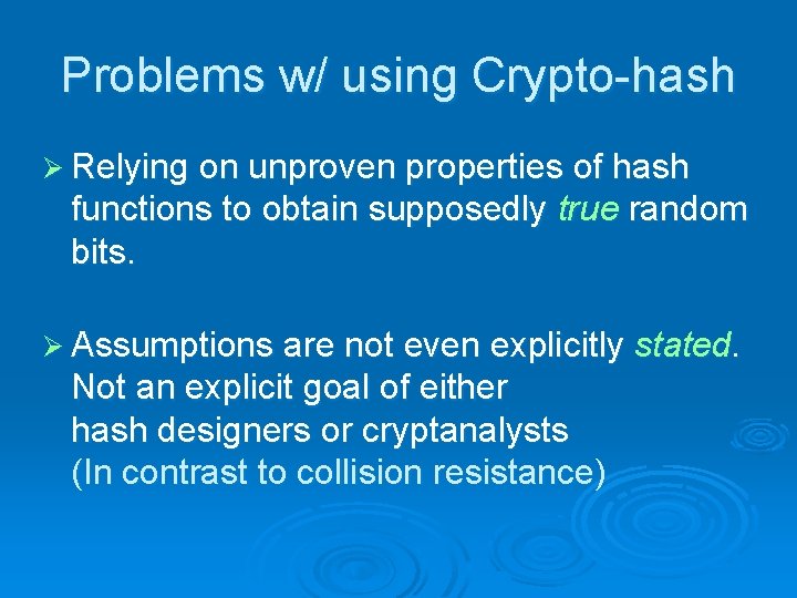 Problems w/ using Crypto-hash Ø Relying on unproven properties of hash functions to obtain