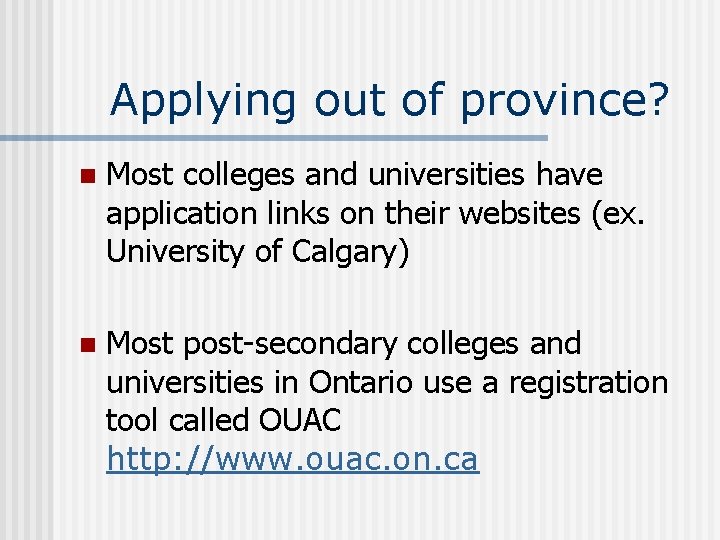 Applying out of province? n Most colleges and universities have application links on their