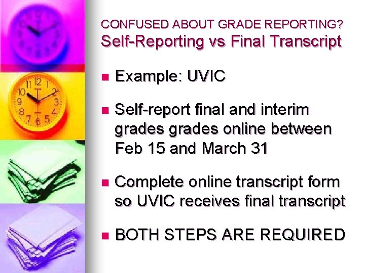 CONFUSED ABOUT GRADE REPORTING? Self-Reporting vs Final Transcript n Example: UVIC n Self-report final