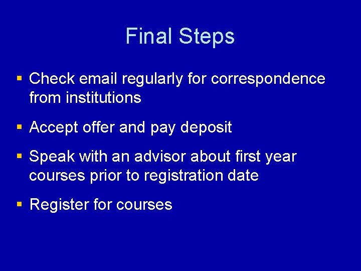 Final Steps § Check email regularly for correspondence from institutions § Accept offer and