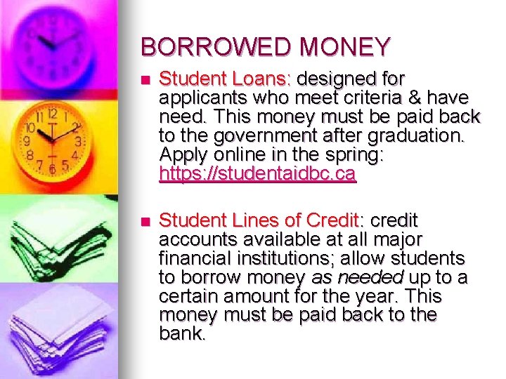 BORROWED MONEY n Student Loans: designed for applicants who meet criteria & have need.