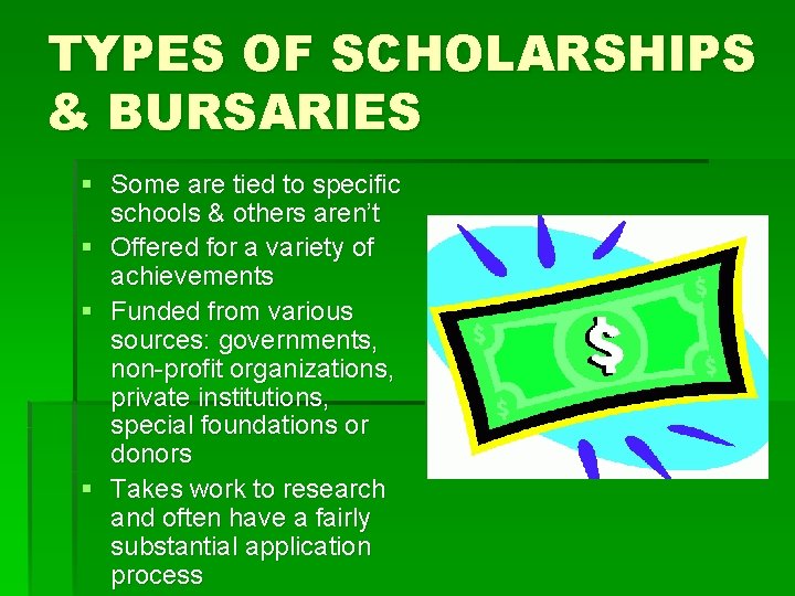 TYPES OF SCHOLARSHIPS & BURSARIES § Some are tied to specific schools & others