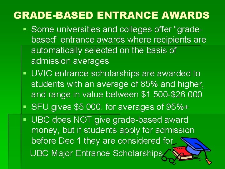 GRADE-BASED ENTRANCE AWARDS § Some universities and colleges offer “gradebased” entrance awards where recipients