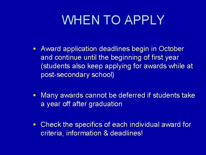 WHEN TO APPLY § Award application deadlines begin in October and continue until the