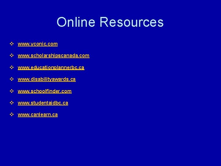 Online Resources v www. yconic. com v www. scholarshipscanada. com v www. educationplannerbc. ca