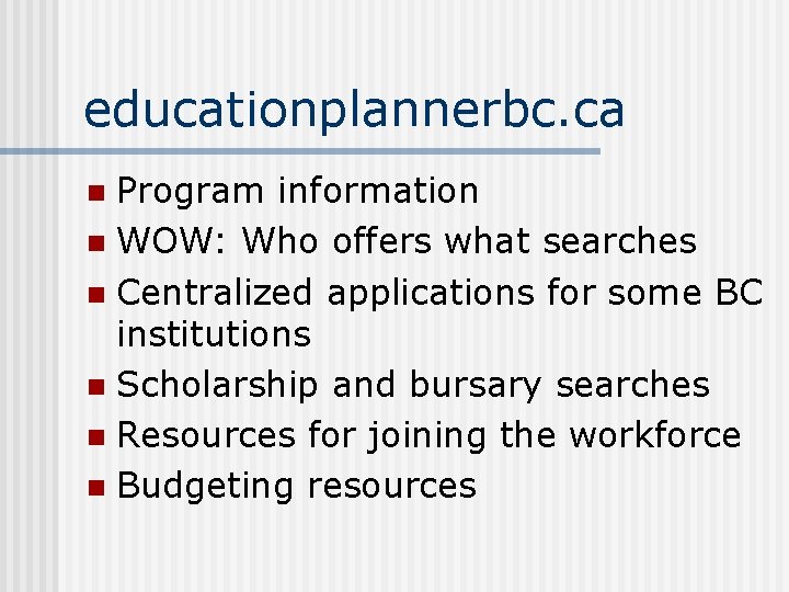educationplannerbc. ca Program information n WOW: Who offers what searches n Centralized applications for