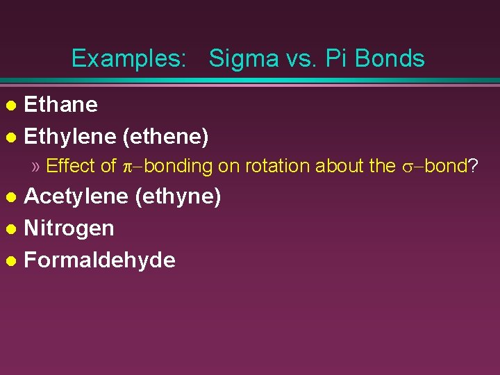 Examples: Sigma vs. Pi Bonds Ethane l Ethylene (ethene) l » Effect of p-bonding