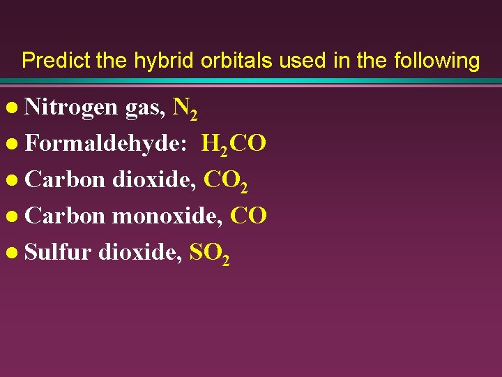 Predict the hybrid orbitals used in the following l Nitrogen gas, N 2 l