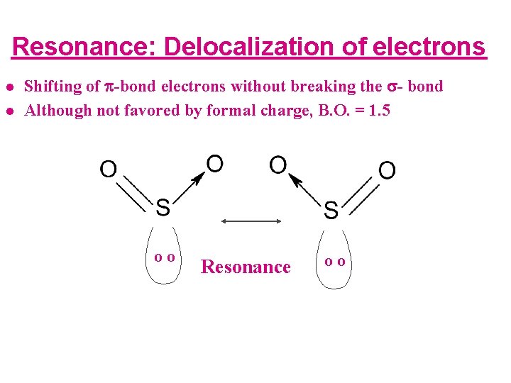Resonance: Delocalization of electrons l l Shifting of p-bond electrons without breaking the s-
