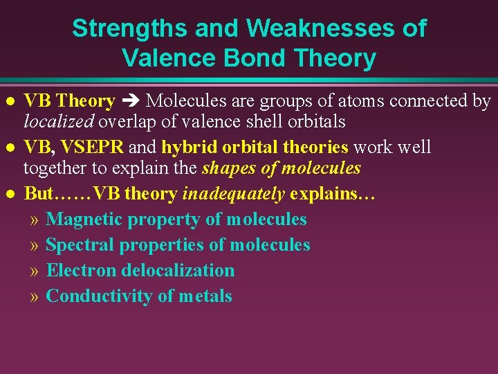 Strengths and Weaknesses of Valence Bond Theory l l l VB Theory Molecules are