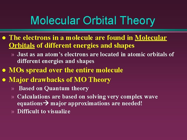 Molecular Orbital Theory l The electrons in a molecule are found in Molecular Orbitals