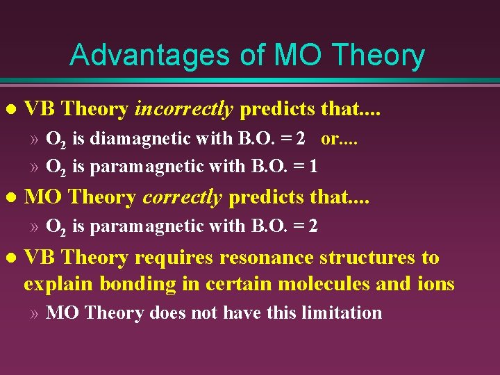 Advantages of MO Theory l VB Theory incorrectly predicts that. . » O 2