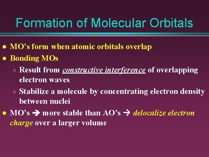 Formation of Molecular Orbitals l l l MO’s form when atomic orbitals overlap Bonding