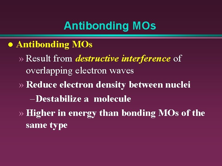 Antibonding MOs l Antibonding MOs » Result from destructive interference of overlapping electron waves