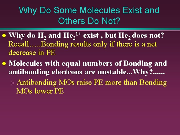 Why Do Some Molecules Exist and Others Do Not? Why do H 2 and