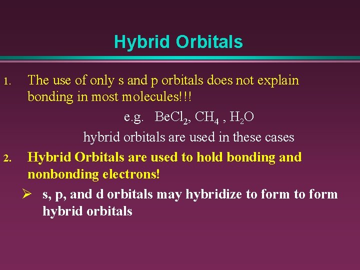 Hybrid Orbitals 1. 2. The use of only s and p orbitals does not