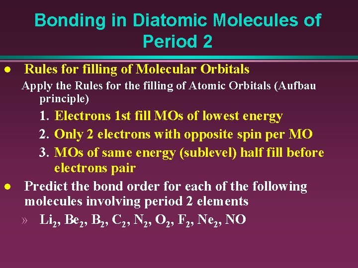 Bonding in Diatomic Molecules of Period 2 l Rules for filling of Molecular Orbitals