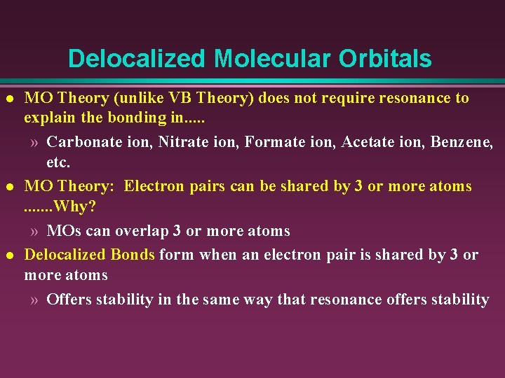 Delocalized Molecular Orbitals l l l MO Theory (unlike VB Theory) does not require