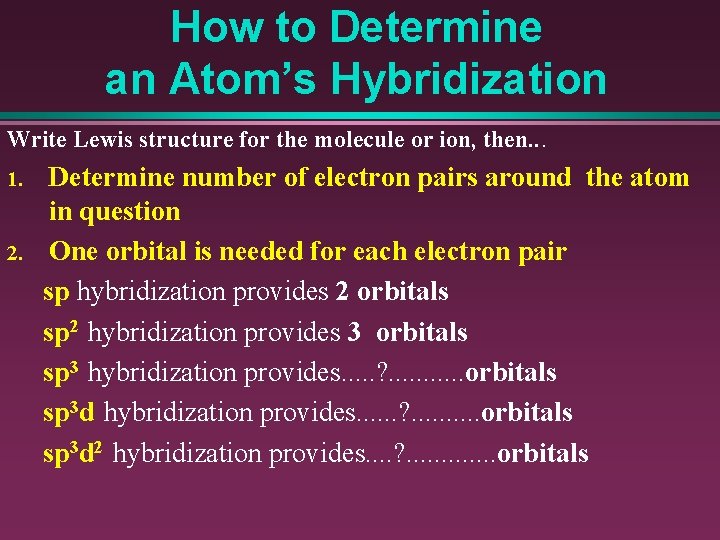 How to Determine an Atom’s Hybridization Write Lewis structure for the molecule or ion,