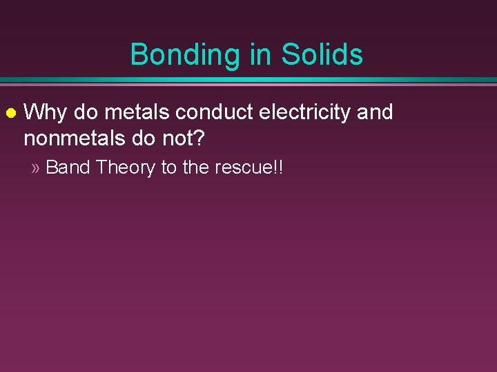 Bonding in Solids l Why do metals conduct electricity and nonmetals do not? »