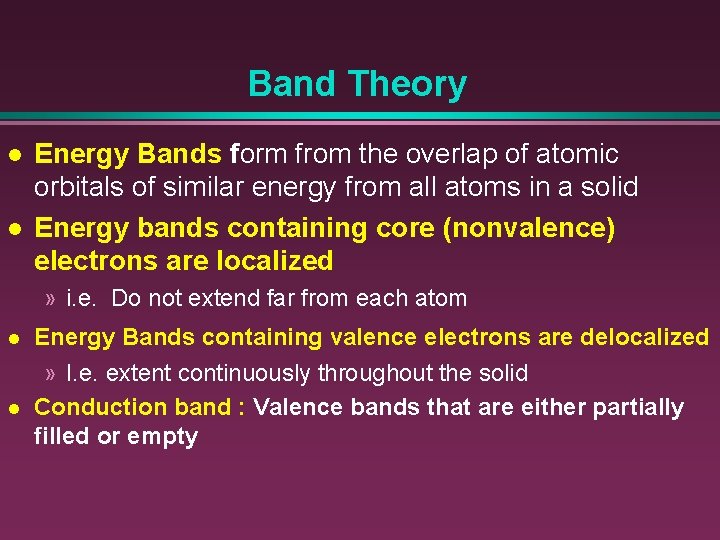 Band Theory l l Energy Bands form from the overlap of atomic orbitals of