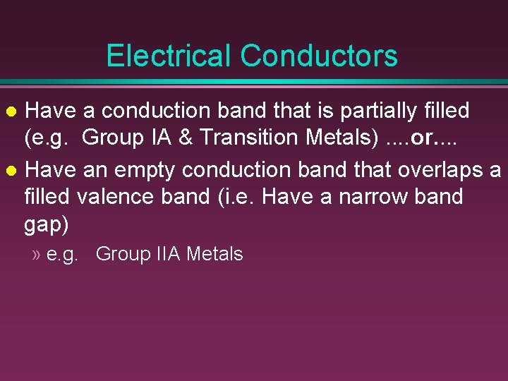 Electrical Conductors Have a conduction band that is partially filled (e. g. Group IA