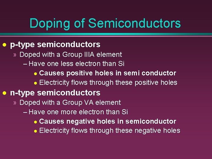 Doping of Semiconductors l p-type semiconductors » Doped with a Group IIIA element –