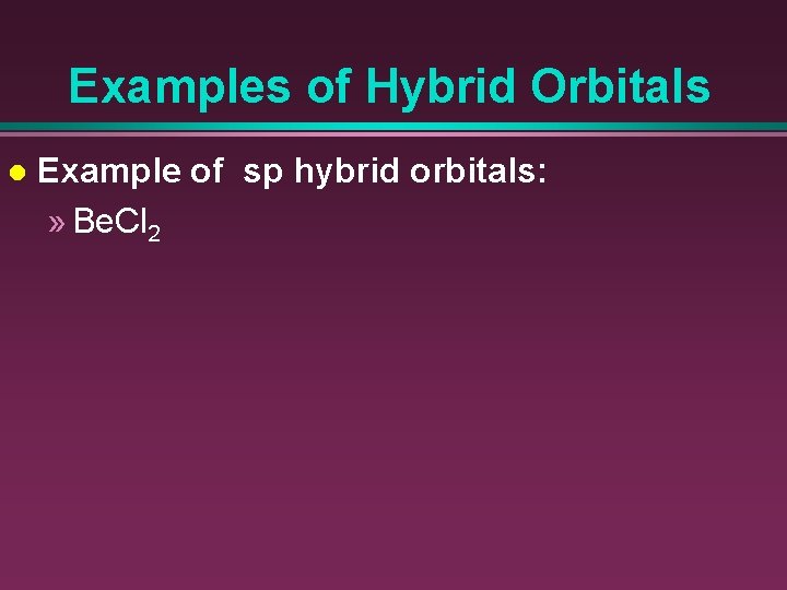 Examples of Hybrid Orbitals l Example of sp hybrid orbitals: » Be. Cl 2