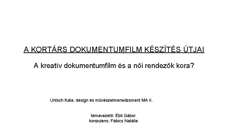 A KORTÁRS DOKUMENTUMFILM KÉSZÍTÉS ÚTJAI A kreatív dokumentumfilm és a női rendezők kora? Untsch