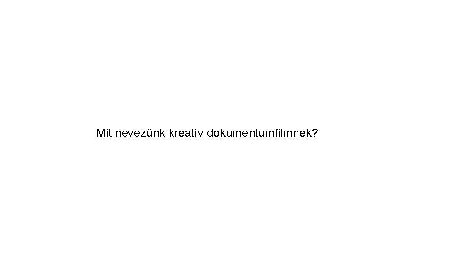 Mit nevezünk kreatív dokumentumfilmnek? 