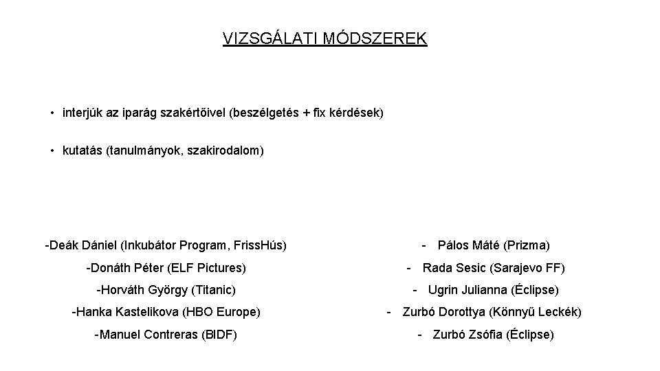 VIZSGÁLATI MÓDSZEREK • interjúk az iparág szakértőivel (beszélgetés + fix kérdések) • kutatás (tanulmányok,