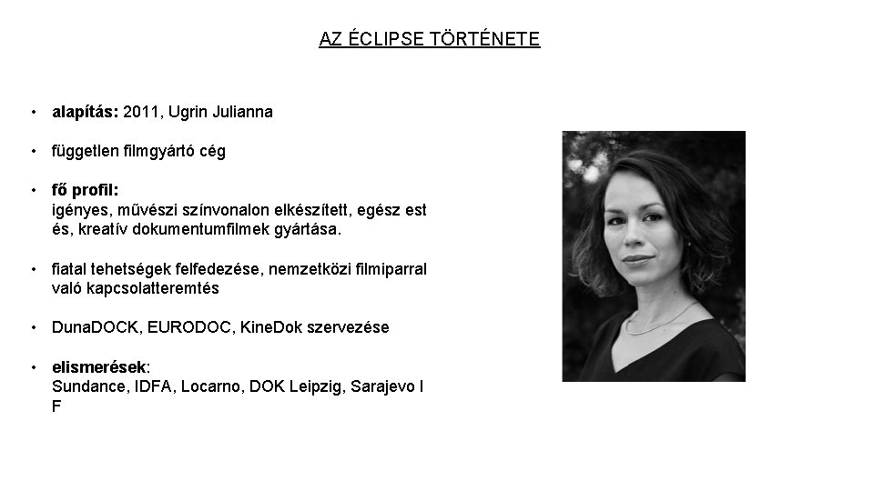 AZ ÉCLIPSE TÖRTÉNETE • alapítás: 2011, Ugrin Julianna • független filmgyártó cég • fő