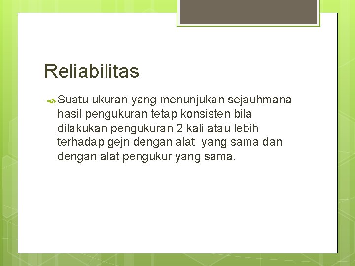 Reliabilitas Suatu ukuran yang menunjukan sejauhmana hasil pengukuran tetap konsisten bila dilakukan pengukuran 2 Reliabilitas Suatu ukuran yang menunjukan sejauhmana hasil pengukuran tetap konsisten bila dilakukan pengukuran 2