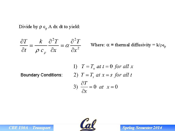 Divide by r cp A dx dt to yield: Where: a = thermal diffusivity