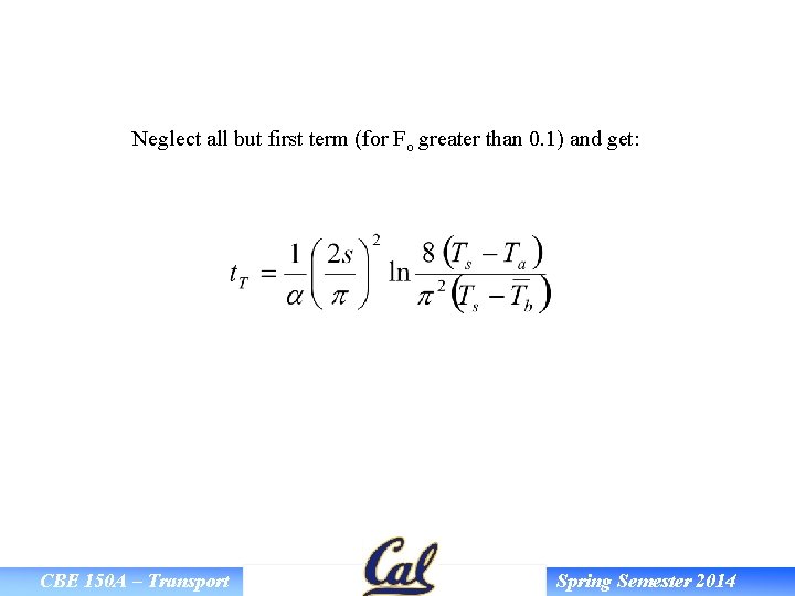 Neglect all but first term (for Fo greater than 0. 1) and get: CBE