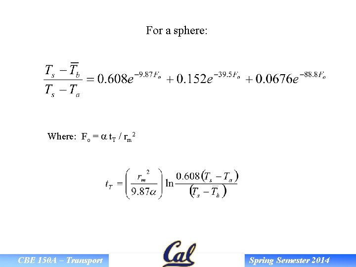 For a sphere: Where: Fo = a t. T / rm 2 CBE 150