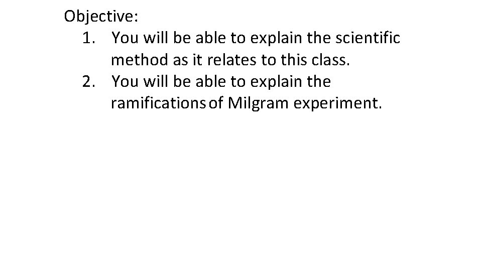 Objective: 1. You will be able to explain the scientific method as it relates