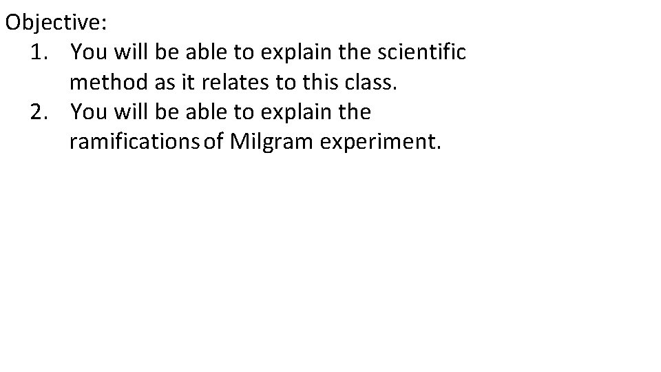 Objective: 1. You will be able to explain the scientific method as it relates