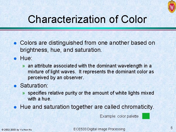 Characterization of Color l l Colors are distinguished from one another based on brightness,