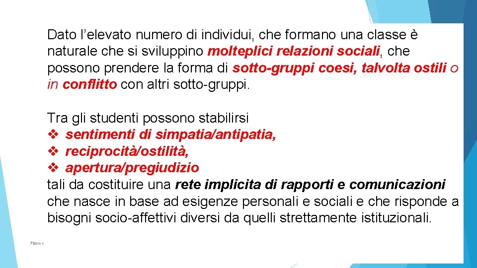 Dato l’elevato numero di individui, che formano una classe è naturale che si sviluppino