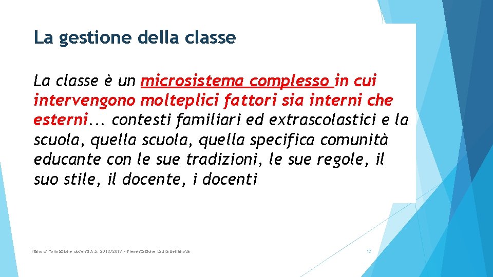 La gestione della classe La classe è un microsistema complesso in cui intervengono molteplici