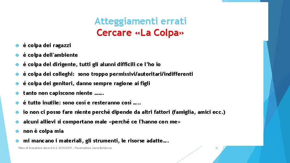 Atteggiamenti errati Cercare «La Colpa» è colpa dei ragazzi è colpa dell'ambiente è colpa