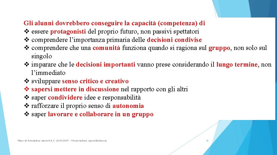 Gli alunni dovrebbero conseguire la capacità (competenza) di v essere protagonisti del proprio futuro,