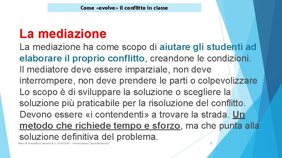 Come «evolve» il conflitto in classe La mediazione ha come scopo di aiutare gli