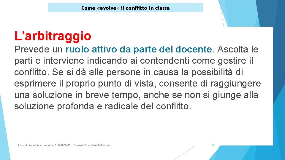 Come «evolve» il conflitto in classe L'arbitraggio Prevede un ruolo attivo da parte del
