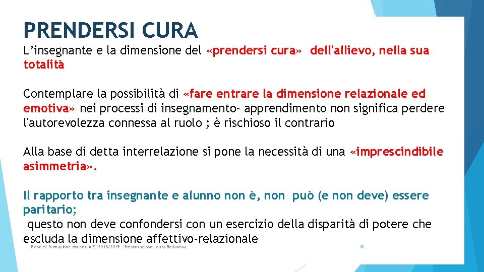 PRENDERSI CURA L’insegnante e la dimensione del «prendersi cura» dell'allievo, nella sua totalità Contemplare