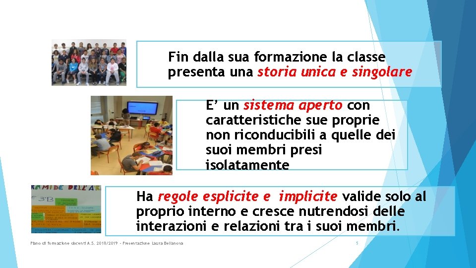 Fin dalla sua formazione la classe presenta una storia unica e singolare E’ un