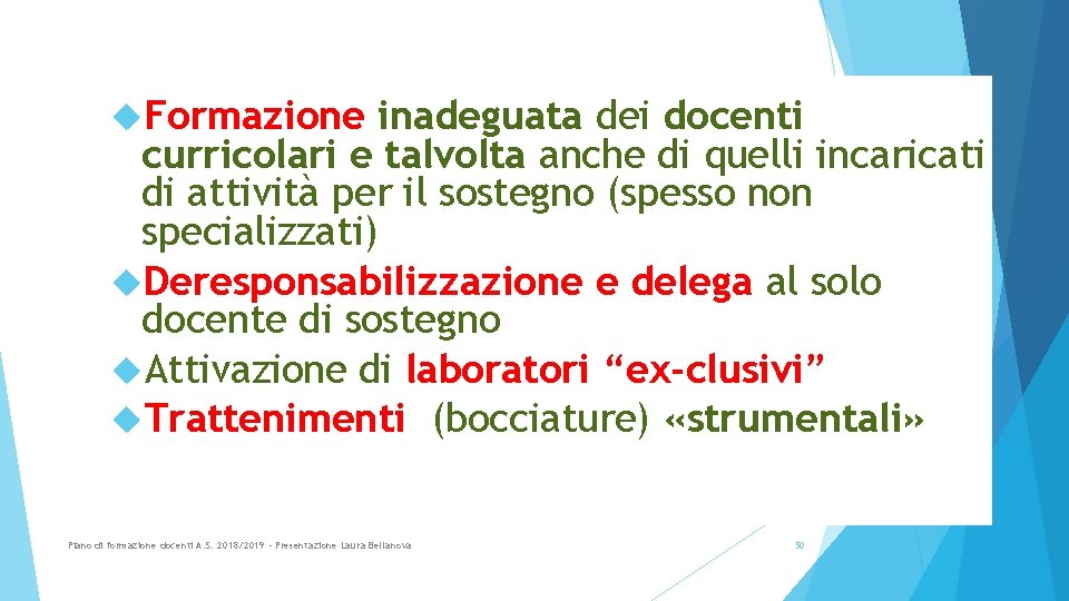Criticità dell’inclusione Formazione inadeguata dei docenti curricolari e talvolta anche di quelli incaricati di