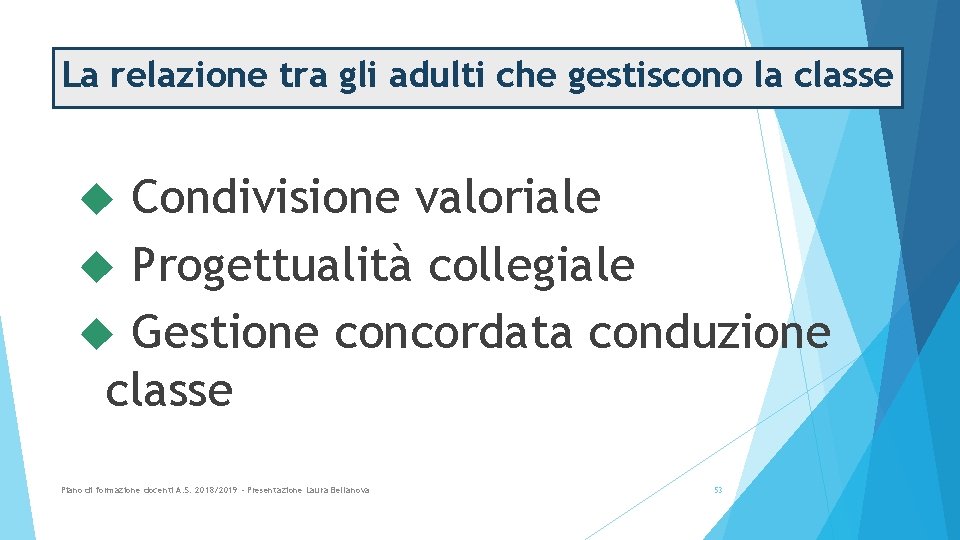 La relazione tra gli adulti che gestiscono la classe Condivisione valoriale Progettualità collegiale Gestione