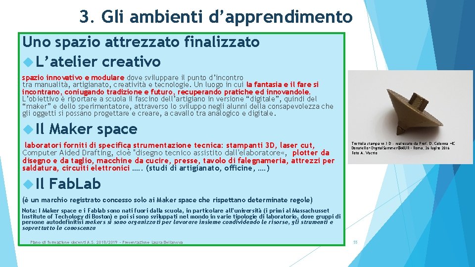 3. Gli ambienti d’apprendimento Uno spazio attrezzato finalizzato L’atelier creativo spazio innovativo e modulare